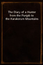 The Diary of a Hunter from the Punjab to the Karakorum Mountains