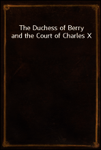 The Duchess of Berry and the Court of Charles X