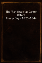 The `Fan Kwae` at Canton Before Treaty Days 1825-1844