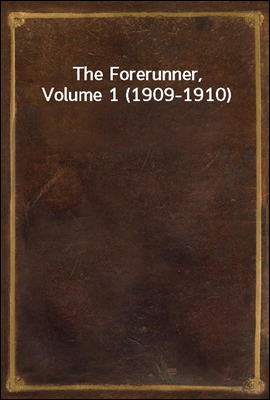 The Forerunner, Volume 1 (1909-1910)
