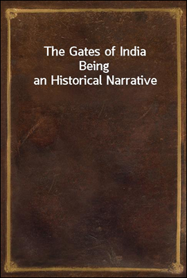 The Gates of India
Being an Historical Narrative