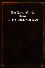 The Gates of India
Being an Historical Narrative