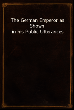The German Emperor as Shown in his Public Utterances
