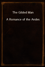 The Gilded Man
A Romance of the Andes