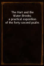 The Hart and the Water-Brooks;
a practical exposition of the forty-second psalm.