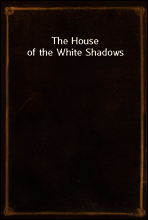 The House of the White Shadows