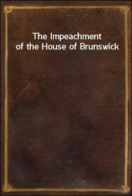 The Impeachment of the House of Brunswick