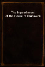 The Impeachment of the House of Brunswick