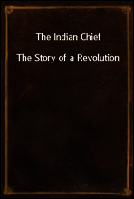 The Indian Chief
The Story of a Revolution