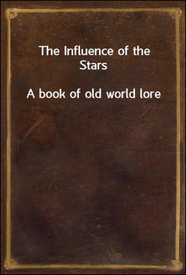The Influence of the Stars
A book of old world lore