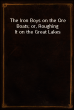 The Iron Boys on the Ore Boats; or, Roughing It on the Great Lakes