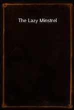 The Lazy Minstrel
