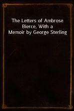 The Letters of Ambrose Bierce, With a Memoir by George Sterling