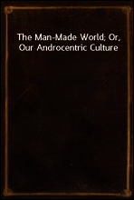 The Man-Made World; Or, Our Androcentric Culture