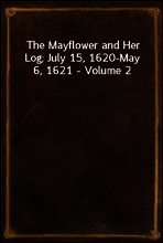 The Mayflower and Her Log; July 15, 1620-May 6, 1621 - Volume 2