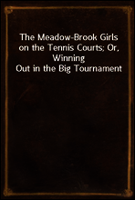The Meadow-Brook Girls on the Tennis Courts; Or, Winning Out in the Big Tournament