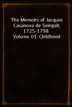 The Memoirs of Jacques Casanova de Seingalt, 1725-1798. Volume 01