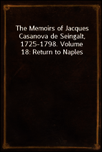 The Memoirs of Jacques Casanova de Seingalt, 1725-1798. Volume 18