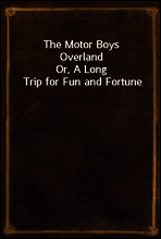 The Motor Boys Overland
Or, A Long Trip for Fun and Fortune