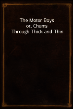 The Motor Boys
or, Chums Through Thick and Thin