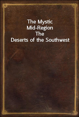 The Mystic Mid-Region
The Deserts of the Southwest