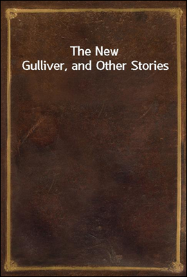 The New Gulliver, and Other Stories