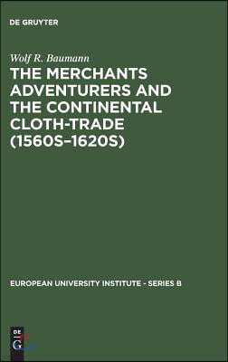 The Merchants Adventurers and the Continental Cloth-trade (1560s-1620s)