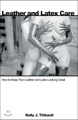 Leather & Latex Care: How to Keep Your Leather and Latex Looking Great