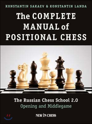 The Complete Manual of Positional Chess: The Russian Chess School 2.0 - Opening and Middlegame
