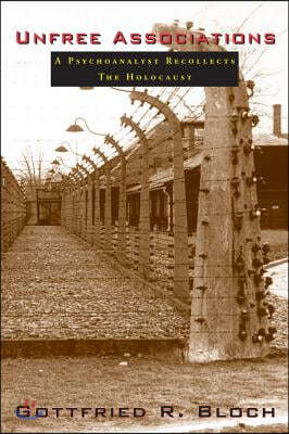 Unfree Associations: A Psychoanalyst Recollects the Holocaust