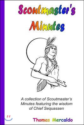 Scoutmaster's Minutes: A collection of Scoutmaster's Minutes featuring the wisdom of Chief Sequassen
