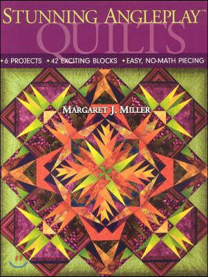 Stunning Angleplay(tm) Quilts: 6 Projects 42 Exciting Blocks Easy, No-Math Piecing