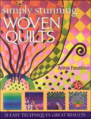 Simply Stunning Woven Quilts: 11 Easy Techniques, Great Results [With Patterns] [With Patterns]