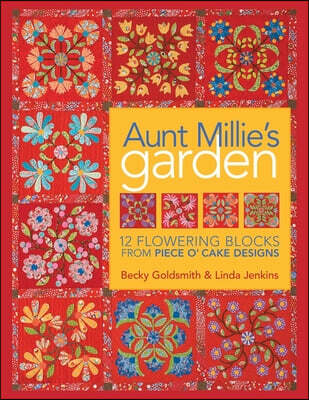 Aunt Millie's Garden - Print-On-Demand Edition: 12 Flowering Blocks from Piece O'Cake Designs [With Patterns] [With Patterns]