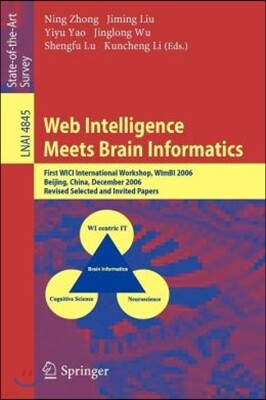 Web Intelligence Meets Brain Informatics: First Wici International Workshop, Wimbi 2006, Beijing, China, December 15-16, 2006, Revised Selected and In