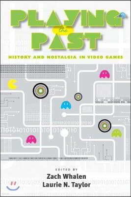Playing the Past: History and Nostalgia in Video Games
