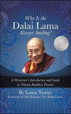 Why Is the Dalai Lama Always Smiling?: A Westerner's Introduction and Guide to Tibetan Buddhist Practice