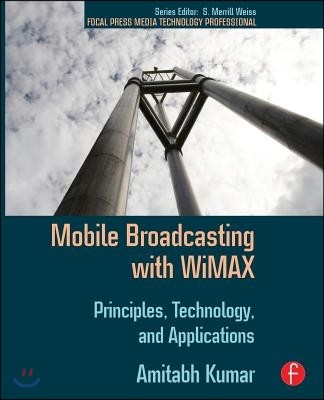 Mobile Broadcasting with WiMAX: Principles, Technology, and Applications