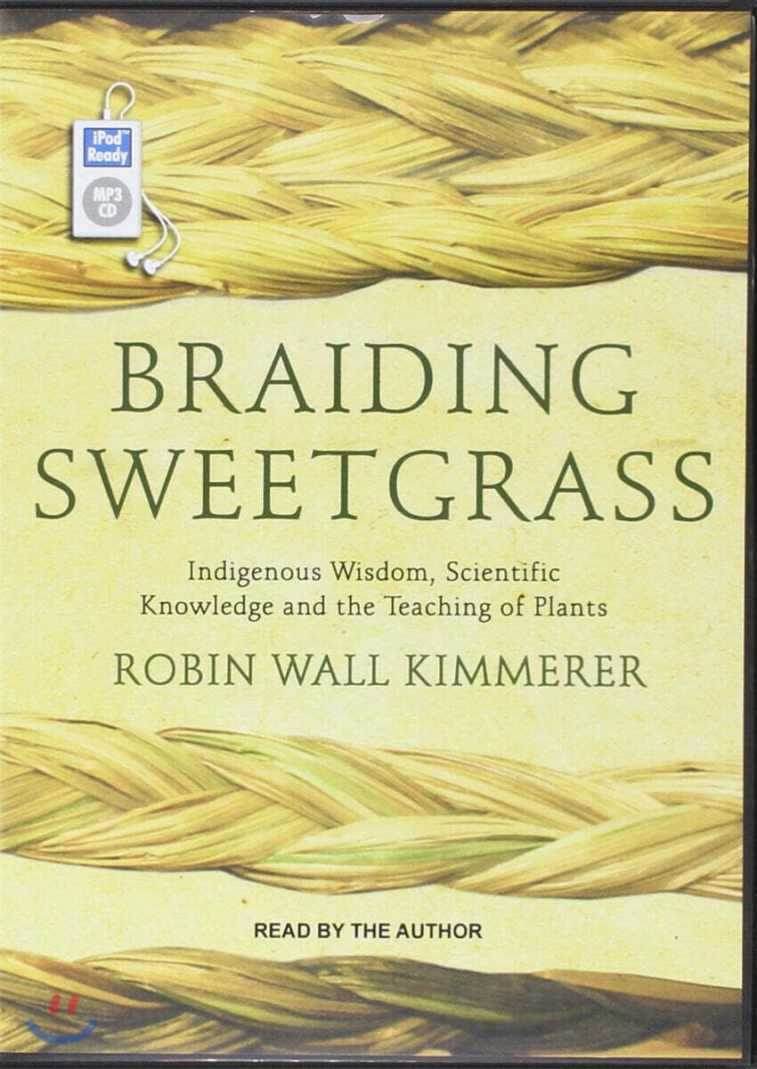 Braiding Sweetgrass: Indigenous Wisdom, Scientific Knowledge and the Teachings of Plants