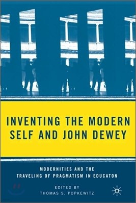 Inventing the Modern Self and John Dewey: Modernities and the Traveling of Pragmatism in Education