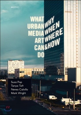 What Urban Media Art Can Do: Why When Where and How?