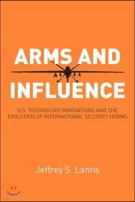 Arms and Influence: U.S. Technology Innovations and the Evolution of International Security Norms