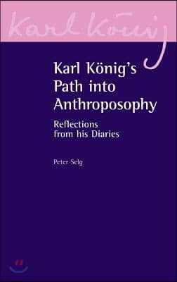 Karl Konig's Path Into Anthroposophy: Reflections from His Diaries