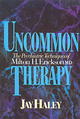 Uncommon Therapy: The Psychiatric Techniques of Milton H. Erickson, M.D.