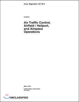 Army Regulation AR 95-2 Aviation: Air Traffic Control, Airfield / Heliport, and Airspace Operations March 2016