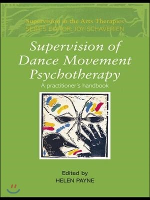 Supervision of Dance Movement Psychotherapy: A Practitioner's Handbook