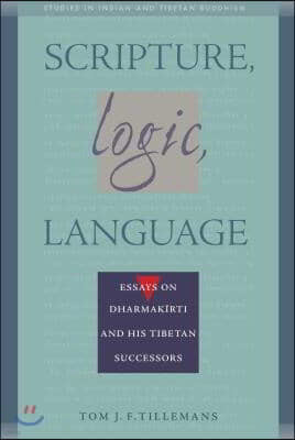 Scripture, Logic, Language: Essays on Dharmakirti and His Tibetan Successors