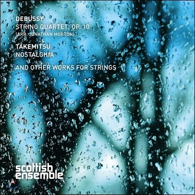 Scottish Ensemble 드뷔시: 현악 사중주 Op.10 [조나단 모튼 관현악 편곡] / 토루 다케미츠: 노스탤지아 (Debussy: String Quartet [arr. Jonathan Morton] / Toru Takemitsu: Nostalghia) 스코틀랜드 앙상블