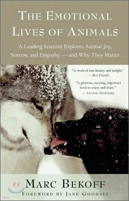 The Emotional Lives of Animals: A Leading Scientist Explores Animal Joy, Sorrow, and Empathy -- And Why They Matter