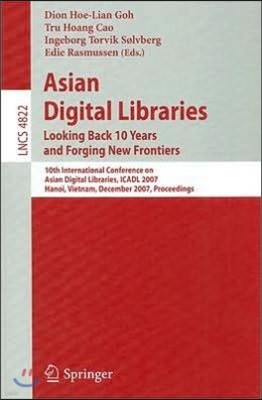 Asian Digital Libraries. Looking Back 10 Years and Forging New Frontiers: 10th International Conference on Asian Digital Libraries, Icadl 2007, Hanoi,